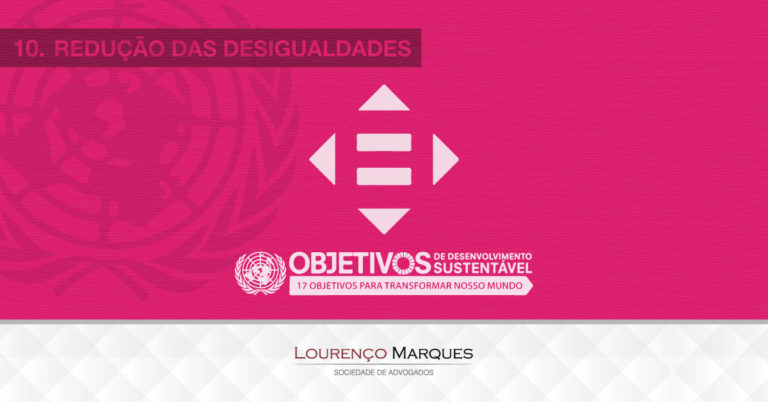 17 Objetivos da ONU para Transformar Nosso Mundo até 2030: Objetivo 10 - Lourenço Marques - Sociedade de Advogados