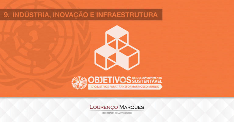 17 Objetivos da ONU para Transformar Nosso Mundo até 2030: Objetivo 9 - Lourenço Marques - Sociedade de Advogados