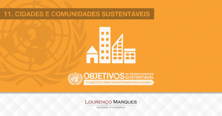 17 Objetivos da ONU para Transformar Nosso Mundo até 2030: Objetivo 11 - Lourenço Marques - Sociedade de Advogados