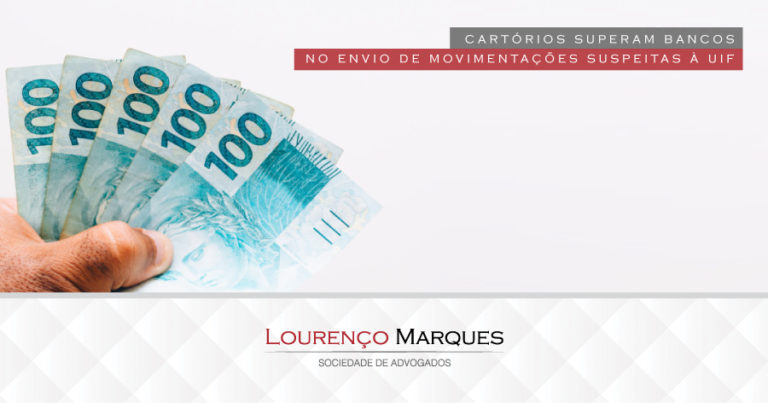 Cartórios superam bancos no envio de movimentações suspeitas à UIF - Lourenço Marques - Sociedade de Advogados