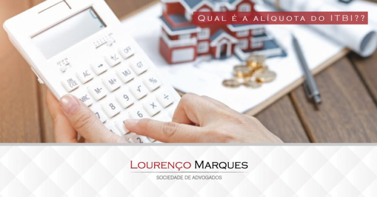 Qual é a alíquota do ITBI? - Lourenço Marques - Sociedade de Advogados