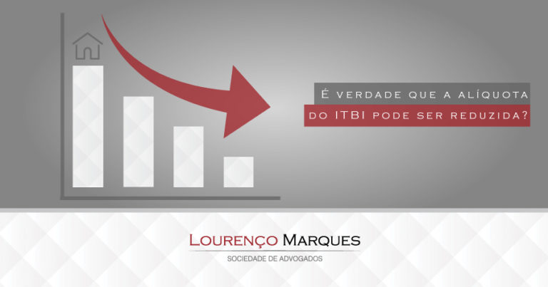 É verdade que a alíquota do ITBI pode ser reduzida? - Lourenço Marques - Sociedade de Advogados
