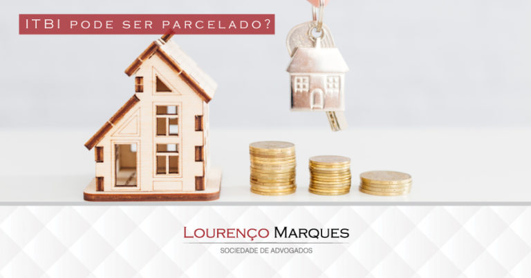 O ITBI pode ser parcelado? - Lourenço Marques - Sociedade de Advogados