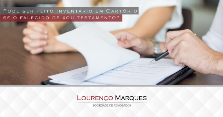 Pode ser feito inventário em Cartório se o falecido deixou testamento? - Lourenço Marques - Sociedade de Advogados