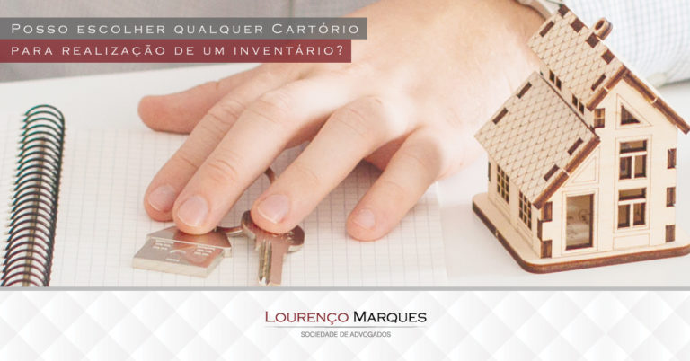 Posso escolher qualquer cartório para realização de um inventário? - Lourenço Marques - Sociedade de Advogados
