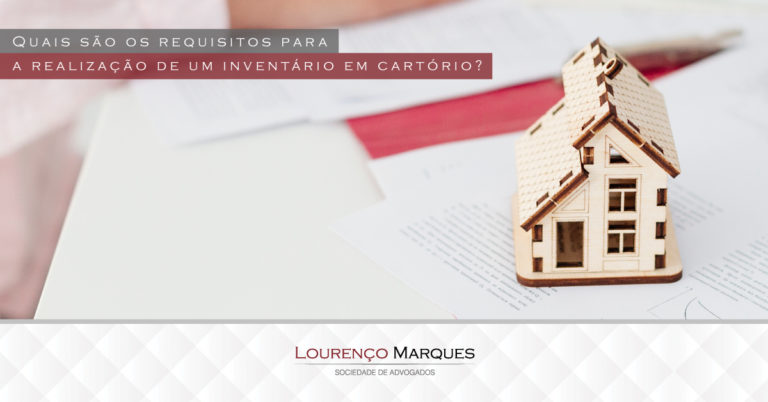 Quais são os requisitos para a realização de um inventário em cartório? - Lourenço Marques - Sociedade de Advogados