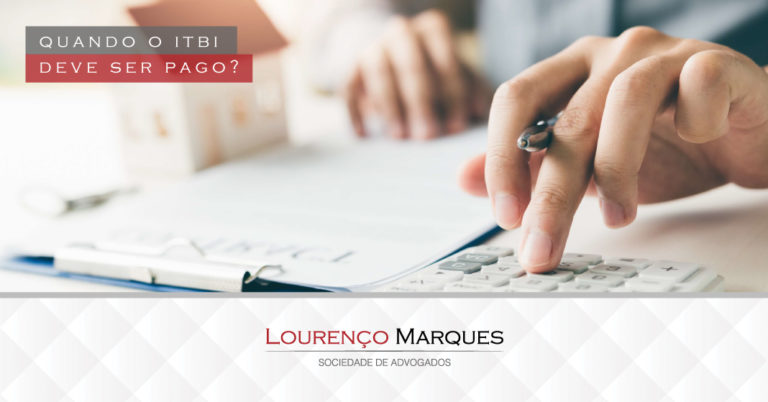 Quando o ITBI deve ser pago? - Lourenço Marques Sociedade de Advogados
