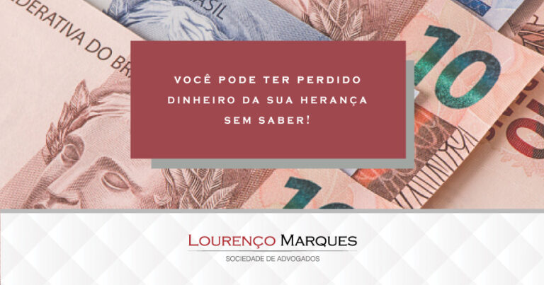 Você pode ter perdido dinheiro da sua herança sem saber - Lourenço Marques - Sociedade de Advogados